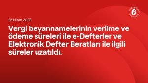 Vergi beyannamelerinin verilme ve ödeme süreleri ile e-Defterler ve Elektronik Defter Beratları ile ilgili süreler uzatıldı.