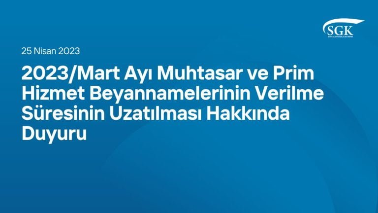 2023/Mart Ayı Muhtasar ve Prim Hizmet Beyannamelerinin Verilme Süresinin Uzatılması Hakkında Duyuru