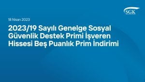 2023/19 Sayılı Genelge Sosyal Güvenlik Destek Primi İşveren Hissesi Beş Puanlık Prim İndirimi