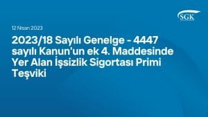 2023/18 Sayılı Genelge - 4447 sayılı Kanun'un ek 4. Maddesinde Yer Alan İşsizlik Sigortası Primi Teşviki