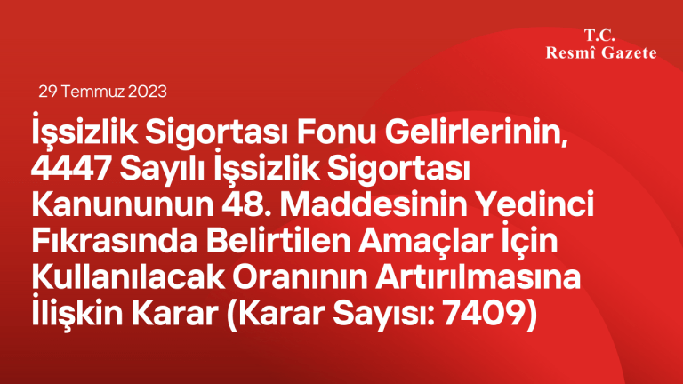 İşsizlik Sigortası Fonu Gelirlerinin, 4447 Sayılı İşsizlik Sigortası Kanununun 48. Maddesinin Yedinci Fıkrasında Belirtilen Amaçlar İçin Kullanılacak Oranının Artırılmasına İlişkin Karar (Karar Sayısı: 7409)