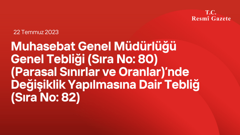 Muhasebat Genel Müdürlüğü Genel Tebliği (Sıra No: 80) (Parasal Sınırlar ve Oranlar)’nde Değişiklik Yapılmasına Dair Tebliğ (Sıra No: 82)