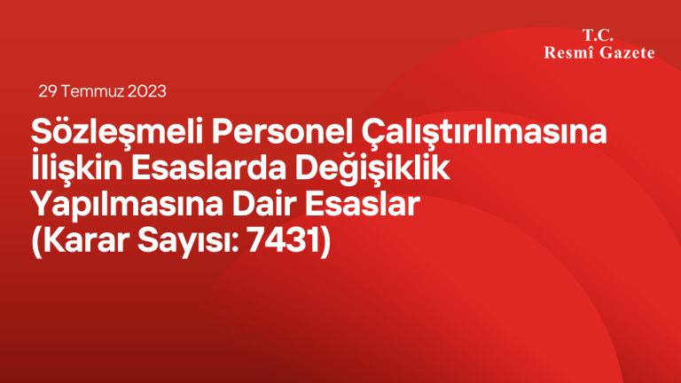 Sözleşmeli Personel Çalıştırılmasına İlişkin Esaslarda Değişiklik Yapılmasına Dair Esaslar (Karar Sayısı: 7431)