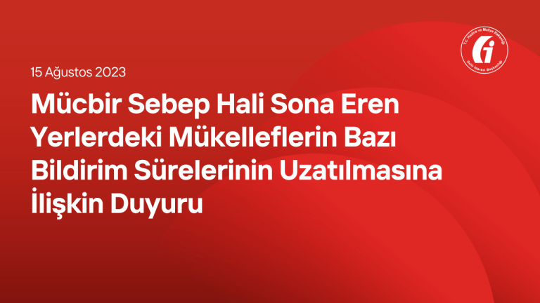 Mücbir Sebep Hali Sona Eren Yerlerdeki Mükelleflerin Bazı Bildirim Sürelerinin Uzatılmasına İlişkin Duyuru