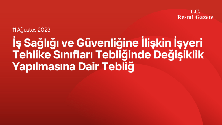 İş Sağlığı ve Güvenliğine İlişkin İşyeri Tehlike Sınıfları Tebliğinde Değişiklik Yapılmasına Dair Tebliğ