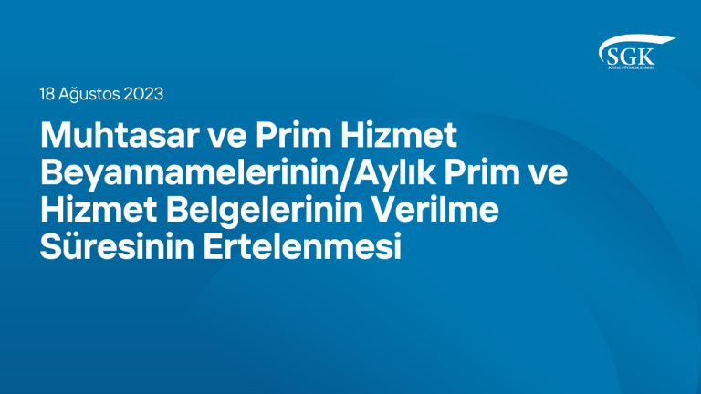 Muhtasar ve Prim Hizmet Beyannamelerinin/Aylık Prim ve Hizmet Belgelerinin Verilme Süresinin Ertelenmesi