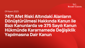 7471 Afet Riski Altındaki Alanların Dönüştürülmesi Hakkında Kanun ile Bazı Kanunlarda ve 375 Sayılı Kanun Hükmünde Kararnamede Değişiklik Yapılmasına Dair Kanun