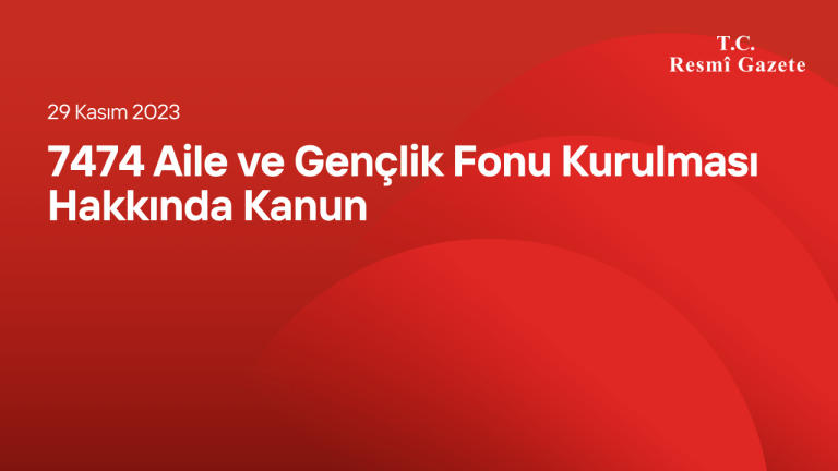 7474 Aile ve Gençlik Fonu Kurulması Hakkında Kanun