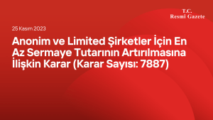 Anonim ve Limited Şirketler İçin En Az Sermaye Tutarının Artırılmasına İlişkin Karar (Karar Sayısı: 7887)