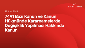 7491 Bazı Kanun ve Kanun Hükmünde Kararnamelerde Değişiklik Yapılması Hakkında Kanun