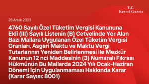 4760 Sayılı Özel Tüketim Vergisi Kanununa Ekli (III) Sayılı Listenin (B) Cetvelinde Yer Alan Bazı Mallara Uygulanan Özel Tüketim Vergisi Oranları, Asgari Maktu ve Maktu Vergi Tutarlarının Yeniden Belirlenmesi ile Mezkûr Kanunun 12 nci Maddesinin (3) Numaralı Fıkrası Hükmünün Bu Mallarda 2024 Yılı Ocak-Haziran Dönemi İçin Uygulanmaması Hakkında Karar (Karar Sayısı: 8001)