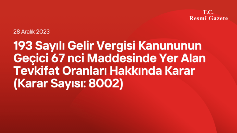 193 Sayılı Gelir Vergisi Kanununun Geçici 67 nci Maddesinde Yer Alan Tevkifat Oranları Hakkında Karar (Karar Sayısı: 8002)