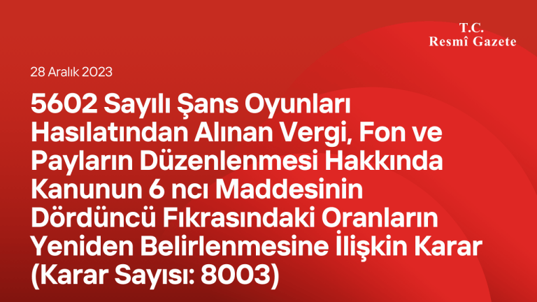 5602 Sayılı Şans Oyunları Hasılatından Alınan Vergi, Fon ve Payların Düzenlenmesi Hakkında Kanunun 6 ncı Maddesinin Dördüncü Fıkrasındaki Oranların Yeniden Belirlenmesine İlişkin Karar (Karar Sayısı: 8003)