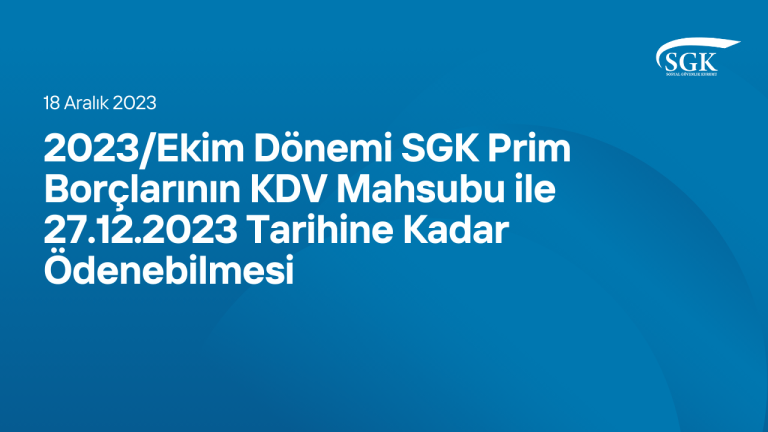 2023/Ekim Dönemi SGK Prim Borçlarının KDV Mahsubu ile 27/12/2023 Tarihine Kadar Ödenebilmesi