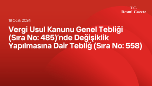 Vergi Usul Kanunu Genel Tebliği (Sıra No: 485)’nde Değişiklik Yapılmasına Dair Tebliğ (Sıra No: 558)