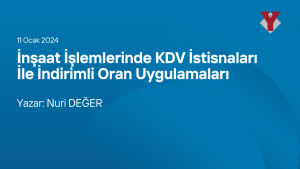 İnşaat İşlemlerinde KDV İstisnaları İle İndirimli Oran Uygulamaları Yazar: Nuri DEĞER