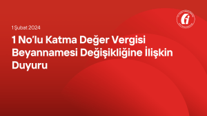 1 No’lu Katma Değer Vergisi Beyannamesi Değişikliğine İlişkin Duyuru