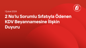 2 No’lu Sorumlu Sıfatıyla Ödenen KDV Beyannamesine İlişkin Duyuru