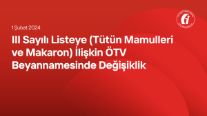 III Sayılı Listeye (Tütün Mamulleri ve Makaron) İlişkin ÖTV Beyannamesinde Değişiklik