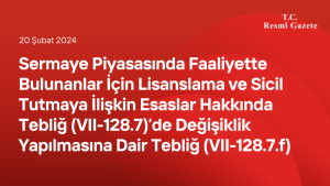 Sermaye Piyasasında Faaliyette Bulunanlar İçin Lisanslama ve Sicil Tutmaya İlişkin Esaslar Hakkında Tebliğ (VII-128.7)’de Değişiklik Yapılmasına Dair Tebliğ (VII-128.7.f)