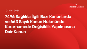 7496 Sağlıkla İlgili Bazı Kanunlarda ve 663 Sayılı Kanun Hükmünde Kararnamede Değişiklik Yapılmasına Dair Kanun