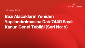 Bazı Alacakların Yeniden Yapılandırılmasına Dair 7440 Sayılı Kanun Genel Tebliği (Seri No: 6)