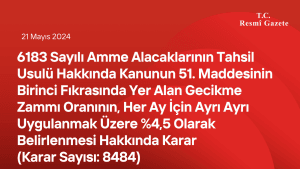 6183 Sayılı Amme Alacaklarının Tahsil Usulü Hakkında Kanunun 51 inci Maddesinin Birinci Fıkrasında Yer Alan Gecikme Zammı Oranının, Her Ay İçin Ayrı Ayrı Uygulanmak Üzere %4,5 Olarak Belirlenmesi Hakkında Karar (Karar Sayısı: 8484)