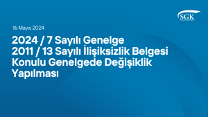 2024/7 Sayılı Genelge - 2011/13 Sayılı İlişiksizlik Belgesi Konulu Genelgede Değişiklik Yapılması