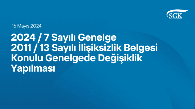 2024/7 Sayılı Genelge - 2011/13 Sayılı İlişiksizlik Belgesi Konulu Genelgede Değişiklik Yapılması