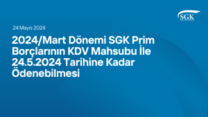 2024/Mart Dönemi Sgk Prim Borçlarının Kdv Mahsubu İle 24/5/2024 Tarihine Kadar Ödenebilmesi