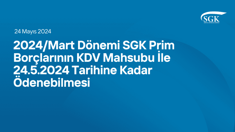 2024/Mart Dönemi Sgk Prim Borçlarının Kdv Mahsubu İle 24/5/2024 Tarihine Kadar Ödenebilmesi