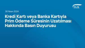 Kredi Kartı veya Banka Kartıyla Prim Ödeme Süresinin Uzatılması Hakkında Basın Duyurusu