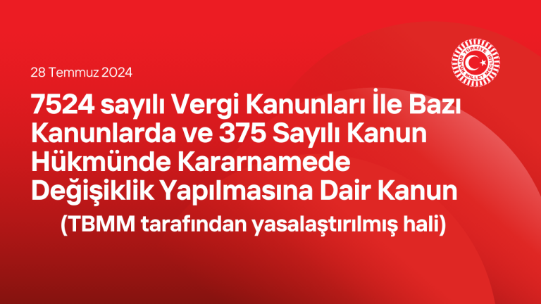 7524 sayılı Vergi Kanunları İle Bazı Kanunlarda ve 375 Sayılı Kanun Hükmünde Kararnamede Değişiklik Yapılmasına Dair Kanun