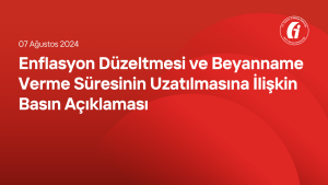 Enflasyon Düzeltmesi ve Beyanname Verme Süresinin Uzatılmasına İlişkin Basın Açıklaması