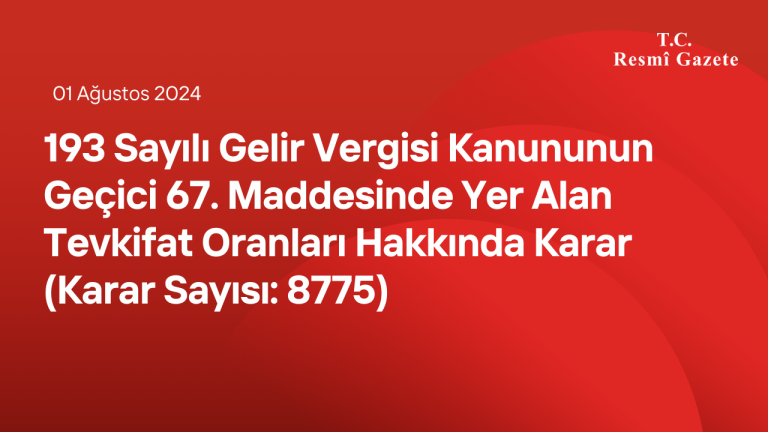 193 Sayılı Gelir Vergisi Kanununun Geçici 67. Maddesinde Yer Alan Tevkifat Oranları Hakkında Karar (Karar Sayısı: 8775)