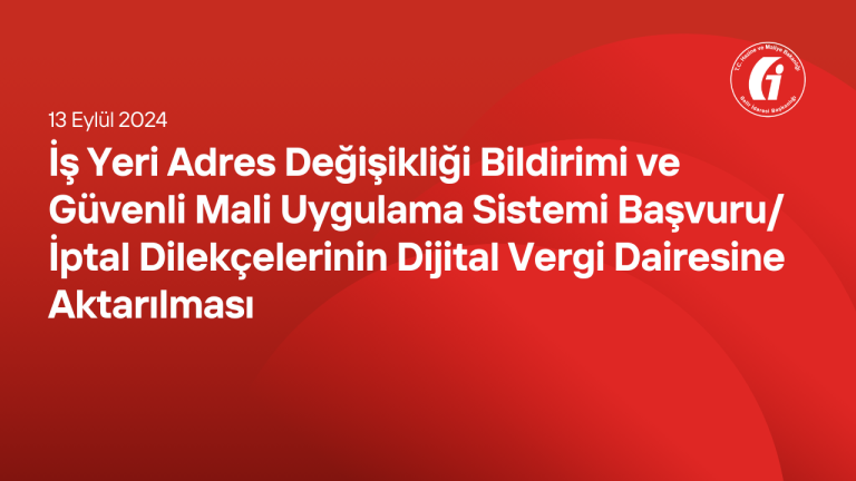 İş Yeri Adres Değişikliği Bildirimi ve Güvenli Mali Uygulama Sistemi Başvuru/İptal Dilekçelerinin Dijital Vergi Dairesine Aktarılması