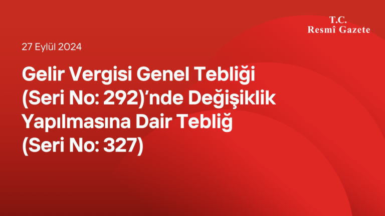 Gelir Vergisi Genel Tebliği (Seri No: 292)’nde Değişiklik Yapılmasına Dair Tebliğ (Seri No: 327)