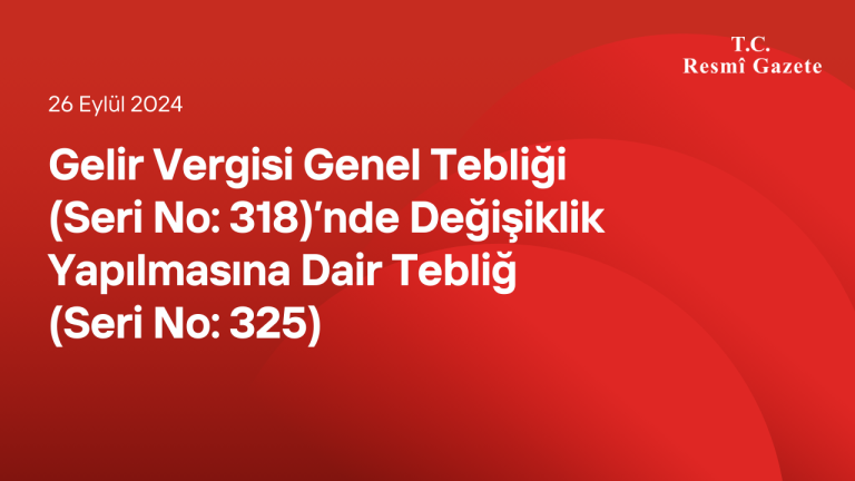 Gelir Vergisi Genel Tebliği (Seri No: 318)’nde Değişiklik Yapılmasına Dair Tebliğ (Seri No: 325)