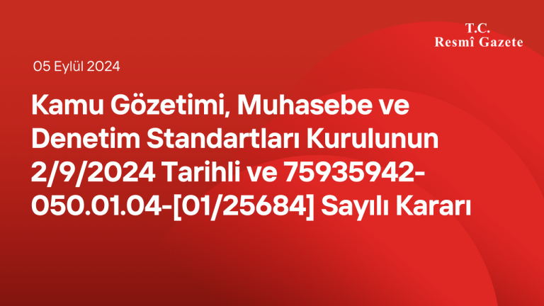 Kamu Gözetimi, Muhasebe ve Denetim Standartları Kurulunun 2/9/2024 Tarihli ve 75935942-050.01.04-[01/25684] Sayılı Kararı