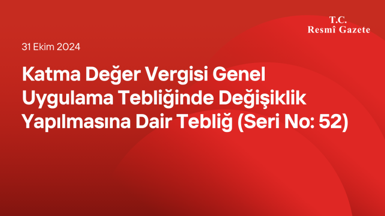 Katma Değer Vergisi Genel Uygulama Tebliğinde Değişiklik Yapılmasına Dair Tebliğ (Seri No: 52)