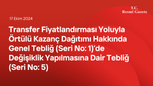 Transfer Fiyatlandırması Yoluyla Örtülü Kazanç Dağıtımı Hakkında Genel Tebliğ (Seri No: 1)’de Değişiklik Yapılmasına Dair Tebliğ (Seri No: 5)