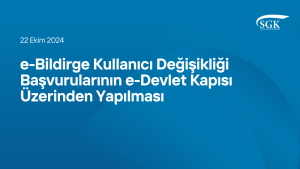 e-Bildirge Kullanıcı Değişikliği Başvurularının e-Devlet Kapısı Üzerinden Yapılması