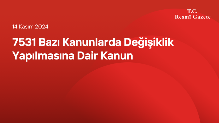 7531 Bazı Kanunlarda Değişiklik Yapılmasına Dair Kanun