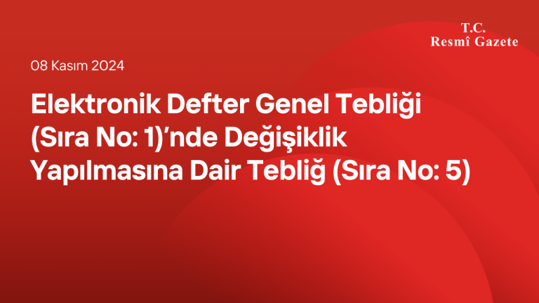 Elektronik Defter Genel Tebliği (Sıra No: 1)’nde Değişiklik Yapılmasına Dair Tebliğ (Sıra No: 5)