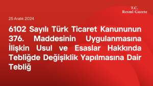 6102 Sayılı Türk Ticaret Kanununun 376 ncı Maddesinin Uygulanmasına İlişkin Usul ve Esaslar Hakkında Tebliğde Değişiklik Yapılmasına Dair Tebliğ