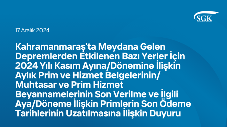 Muhtasar ve Prim Hizmet Beyannamelerinin Son Verilme ve İlgili AyaDöneme İlişkin Primlerin Son Ödeme Tarihlerinin Uzatılmasına İlişkin Duyuru