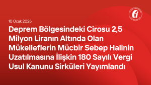 Deprem Bölgesindeki Cirosu 2,5 Milyon Liranın Altında Olan Mükelleflerin Mücbir Sebep Halinin Uzatılmasına İlişkin 180 Sayılı Vergi Usul Kanunu Sirküleri Yayımlandı