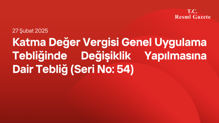 Katma Değer Vergisi Genel Uygulama Tebliğinde Değişiklik Yapılmasına Dair Tebliğ (Seri No: 54)