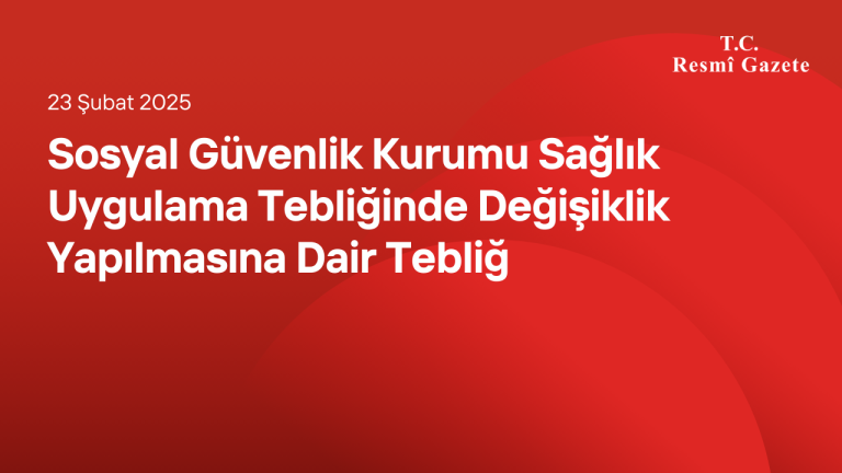 Sosyal Güvenlik Kurumu Sağlık Uygulama Tebliğinde Değişiklik Yapılmasına Dair Tebliğ