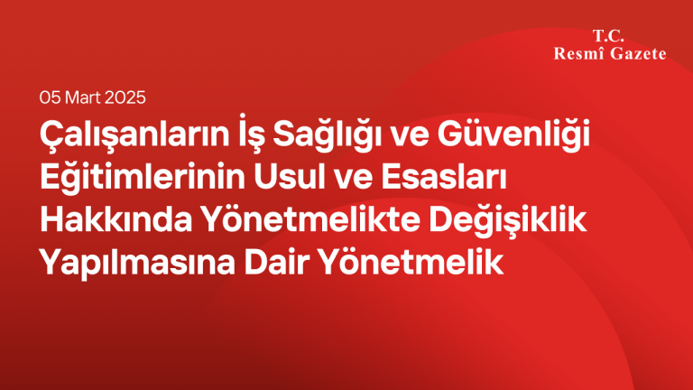 Çalışanların İş Sağlığı ve Güvenliği Eğitimlerinin Usul ve Esasları Hakkında Yönetmelikte Değişiklik Yapılmasına Dair Yönetmelik